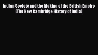 (PDF Download) Indian Society and the Making of the British Empire (The New Cambridge History