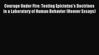 (PDF Download) Courage Under Fire: Testing Epictetus's Doctrines in a Laboratory of Human Behavior