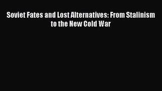 (PDF Download) Soviet Fates and Lost Alternatives: From Stalinism to the New Cold War PDF