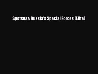 (PDF Download) Spetsnaz: Russia's Special Forces (Elite) PDF