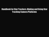 [PDF Download] Handbook for Star Trackers: Making and Using Star Tracking Camera Platforms