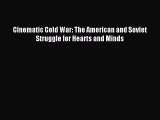 (PDF Download) Cinematic Cold War: The American and Soviet Struggle for Hearts and Minds PDF