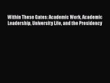 [PDF Download] Within These Gates: Academic Work Academic Leadership University Life and the
