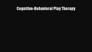 PDF Download Cognitive-Behavioral Play Therapy PDF Online