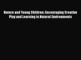[PDF Download] Nature and Young Children: Encouraging Creative Play and Learning in Natural