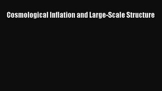 [PDF Download] Cosmological Inflation and Large-Scale Structure [Download] Online
