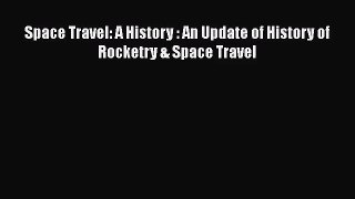 [PDF Download] Space Travel: A History : An Update of History of Rocketry & Space Travel [Read]