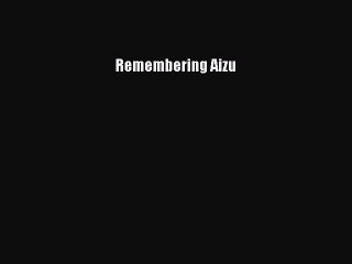 Download 'Remembering Aizu' PDF – A Historical Reflection 📖