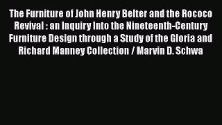 The Furniture of John Henry Belter and the Rococo Revival : an Inquiry Into the Nineteenth-Century