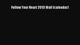 Follow Your Heart 2013 Wall (calendar)  Free Books