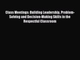 [PDF Download] Class Meetings: Building Leadership Problem-Solving and Decision-Making Skills