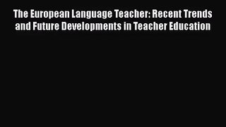 [PDF Download] The European Language Teacher: Recent Trends and Future Developments in Teacher