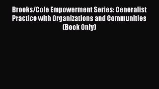 [PDF Download] Brooks/Cole Empowerment Series: Generalist Practice with Organizations and Communities