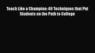 [PDF Download] Teach Like a Champion: 49 Techniques that Put Students on the Path to College