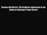 [PDF Download] Gamma-Ray Bursts: The brightest explosions in the Universe (Springer Praxis