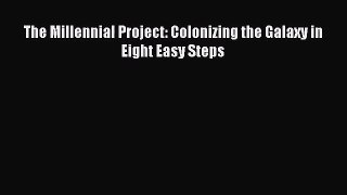 [PDF Download] The Millennial Project: Colonizing the Galaxy in Eight Easy Steps [Read] Online