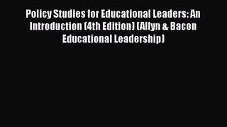 [PDF Download] Policy Studies for Educational Leaders: An Introduction (4th Edition) (Allyn