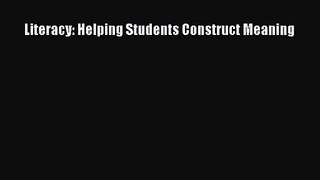 [PDF Download] Literacy: Helping Students Construct Meaning [PDF] Online