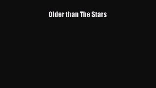 [PDF Download] Older than The Stars [Download] Online