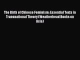 (PDF Download) The Birth of Chinese Feminism: Essential Texts in Transnational Theory (Weatherhead