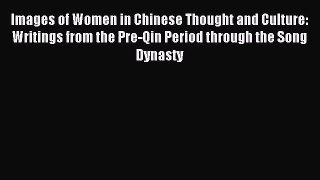 (PDF Download) Images of Women in Chinese Thought and Culture: Writings from the Pre-Qin Period