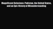 (PDF Download) Magnificent Delusions: Pakistan the United States and an Epic History of Misunderstanding