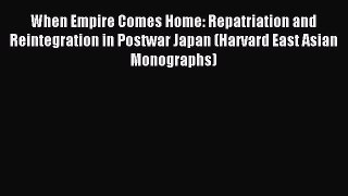 (PDF Download) When Empire Comes Home: Repatriation and Reintegration in Postwar Japan (Harvard