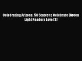 (PDF Download) Celebrating Arizona: 50 States to Celebrate (Green Light Readers Level 3) Download