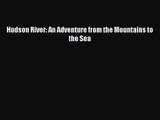 (PDF Download) Hudson River: An Adventure from the Mountains to the Sea PDF