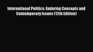 (PDF Download) International Politics: Enduring Concepts and Contemporary Issues (12th Edition)