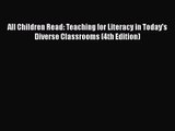 [PDF Download] All Children Read: Teaching for Literacy in Today's Diverse Classrooms (4th