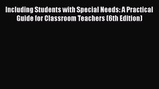 [PDF Download] Including Students with Special Needs: A Practical Guide for Classroom Teachers