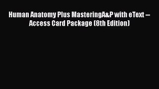 [PDF Download] Human Anatomy Plus MasteringA&P with eText -- Access Card Package (8th Edition)