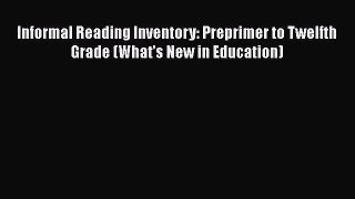 [PDF Download] Informal Reading Inventory: Preprimer to Twelfth Grade (What's New in Education)