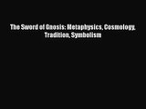 [PDF Download] The Sword of Gnosis: Metaphysics Cosmology Tradition Symbolism [Read] Online