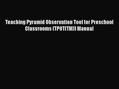[PDF Download] Teaching Pyramid Observation Tool for Preschool Classrooms (TPOT(TM)) Manual