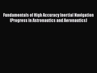 Descargar video: [PDF Download] Fundamentals of High Accuracy Inertial Navigation (Progress in Astronautics