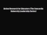 [PDF Download] Action Research for Educators (The Concordia University Leadership Series) [PDF]