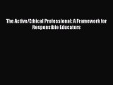 [PDF Download] The Active/Ethical Professional: A Framework for Responsible Educators [PDF]