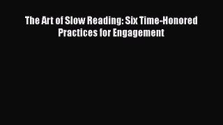 [PDF Download] The Art of Slow Reading: Six Time-Honored Practices for Engagement [Read] Online