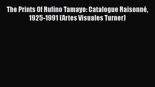 [PDF Download] The Prints Of Rufino Tamayo: Catalogue Raisonné 1925-1991 (Artes Visuales Turner)