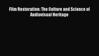 [PDF Download] Film Restoration: The Culture and Science of Audiovisual Heritage [Read] Online