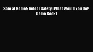 (PDF Download) Safe at Home!: Indoor Safety (What Would You Do? Game Book) Download