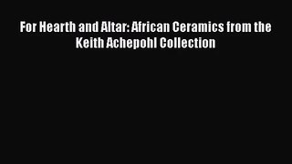 [PDF Download] For Hearth and Altar: African Ceramics from the Keith Achepohl Collection [Download]