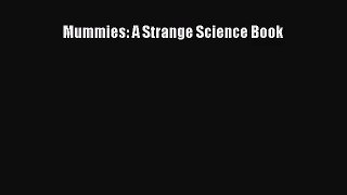 (PDF Download) Mummies: A Strange Science Book Read Online