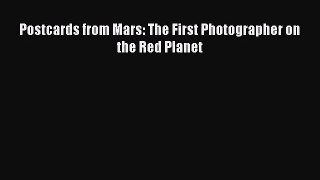 [PDF Download] Postcards from Mars: The First Photographer on the Red Planet [Download] Full