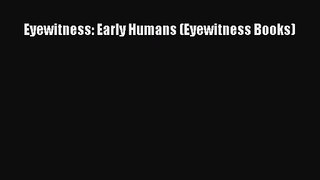 (PDF Download) Eyewitness: Early Humans (Eyewitness Books) Read Online