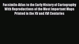 [PDF Download] Facsimile-Atlas to the Early History of Cartography With Reproductions of the