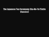 (PDF Download) The Japanese Tea Ceremony: Cha-No-Yu (Tuttle Classics) PDF