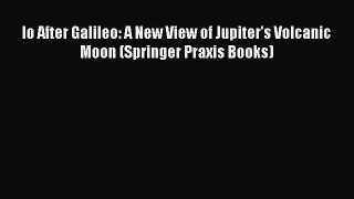 [PDF Download] Io After Galileo: A New View of Jupiter's Volcanic Moon (Springer Praxis Books)